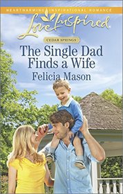 The Single Dad Finds a Wife (Cedar Springs, Bk 2) (Love Inspired, No 921)