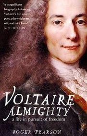 Voltaire Almighty: A Life in Pursuit of Freedom
