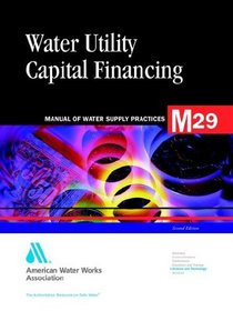 Water Utility Capital Financing (Awwa Manual, M29)