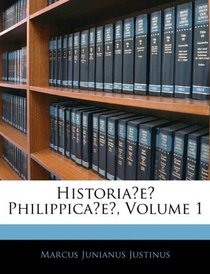 Historiae Philippicae, Volume 1 (Latin Edition)