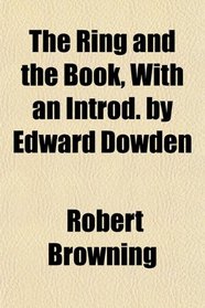 The Ring and the Book, With an Introd. by Edward Dowden
