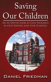 Saving Our Children: An In-Depth Look at Gun Violence in Our Nation and Our Schools