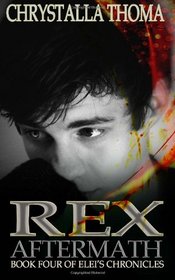 Rex Aftermath: Full Circle (Elei's Chronicles) (Volume 4)