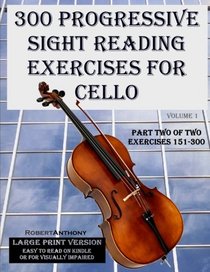 300 Progressive Sight Reading Exercises for Cello Large Print Version: Part Two of Two, Exercises 151-300 (Volume 1)