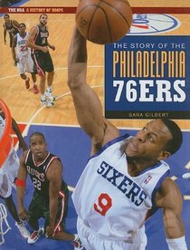 The Story of the Philadelphia 76ers (The NBA: a History of Hoops)