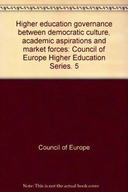 Higher Education Governance Between Democartic Culture, Academic Aspirations And Market Forces (Council of Europe Higher Ducation Series)