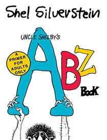 Uncle Shelby?s ABZ Book: A Primer for Adults Only