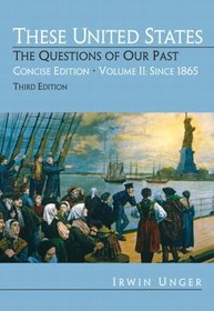 These United States: The Questions of Our Past, Concise Edition, Volume 2: Since 1865 (Chapters 16-31) (3rd Edition)