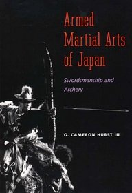 Armed Martial Arts of Japan : Swordsmanship and Archery