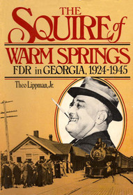 The Squire of Warm Springs: F.D.R. in Georgia, 1924-1945