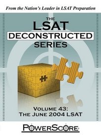 The LSAT Deconstructed Series, Volume 43: The June 2004 LSAT