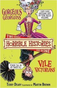 Gorgeous Georgians: AND Vile Victorians (Horrible Histories Collections)