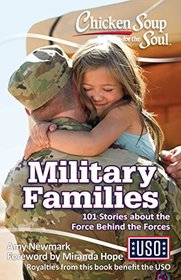 Chicken Soup for the Soul: Military Families: 101 Stories about the Force Behind the Forces