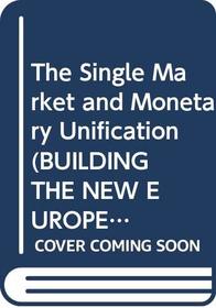 The Single Market and Monetary Unification (Building the New Europe)