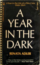 A Year In The Dark:  A Year in the Life of a Film Critic 1968 - 1969