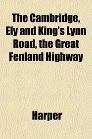 The Cambridge, Ely and King's Lynn Road, the Great Fenland Highway