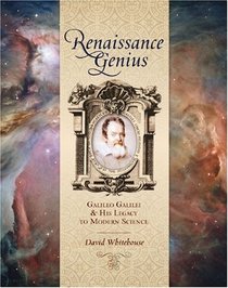 Renaissance Genius: Galileo Galilei & His Legacy to Modern Science