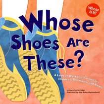 Whose Shoes Are These?: A Look at Workers' Footwear - Slippers, Sneakers, and Boots (Whose Is It?: Community Workers)
