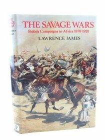 The savage wars: British campaigns in Africa, 1870-1920
