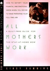 All Mothers Work: A Guilt Free Guide for the Stay at Home Mom