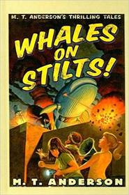 Whales on Stilts!: M. T. Anderson's Thrilling Tales (Pals in Peril, Bk 1)