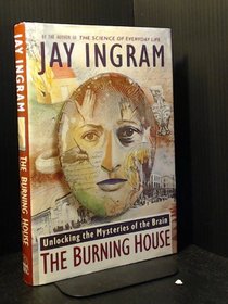 The Burning House : Unlocking the Mysteries of the Brain