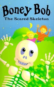 Boney Bob : The Scared Skeleton