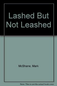 Lashed But Not Leashed