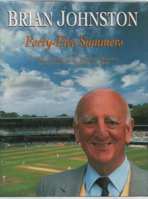 Forty-five Summers: Personal Memories of 264 Test Matches Seen from the Commentary Box