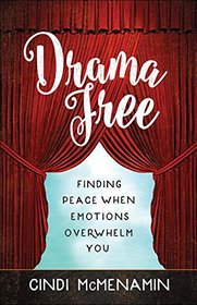 Drama Free: Finding Peace When Emotions Overwhelm You