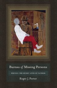 Bureau of Missing Persons: Writing the Secret Lives of Fathers