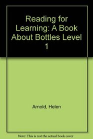 Reading for Learning: A Book About Bottles Level 1