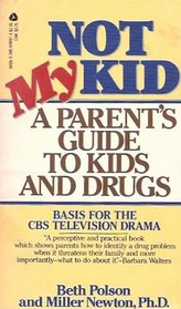 Not My Kid: A Parent's Guide to Kids and Drugs