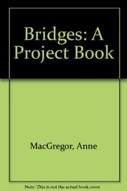 Bridges: A Project Book