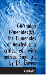 GAshlou Emendes@. The Eumenides of Aeschylus, a critical ed., with metrical Engl. tr., by J.F. D