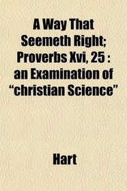 A Way That Seemeth Right; Proverbs Xvi, 25: an Examination of 