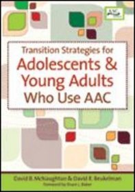 Transition Strategies for Adolescents and Young Adults Who Use Augmentative and Alternative Communication (Augmentative & Alternative Communication Series) (Aac Series)