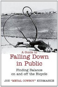 A Guide to Falling Down in Public: Finding Balance On And Off The Bicycle