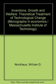 Invention, Growth, and  Welfare: A Theoretical Treatment of Technological Change