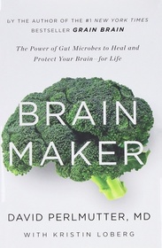 Brain Maker: The Power of Gut Microbes to Heal and Protect Your Brain -- for Life