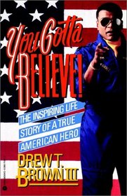 You Gotta Believe!: The Inspiring Life Story of a True American Hero