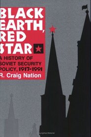 Black Earth, Red Star: A History of Soviet Security Policy, 1917-1991