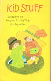 Kid stuff;: Stories about the funny and touching things kids say and do