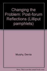 Changing the Problem: Post-forum Reflections (Lilliput pamphlets)