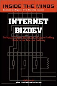Inside the Minds:  Internet BizDev - Industry Experts Reveal the Secrets to Inking Deals in the Internet Industry (Inside the Minds (Paperback))