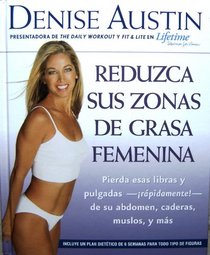 Reduzca Sus Zonas De Grasa Femenina: Pierda Estas Libras Y Pulgadas--rapidamente!--de Su Abdomen, Caderas, Muslos Y Mas (Spanish Edition)