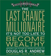 The Last Chance Millionaire: It's Not Too Late to Become Wealthy