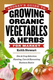 Storey's Guide to Growing Organic Vegetables & Herbs for Market