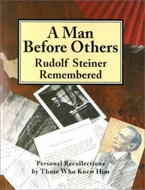 A Man before Others: Rudolf Steiner Remembered