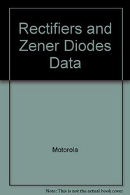 MOTOROLA RECTIFIERS AND ZENER DIODES DATA